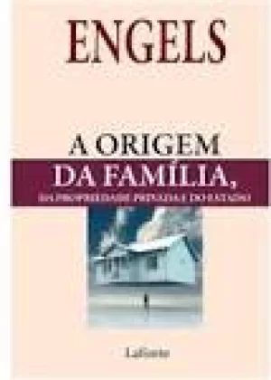 A Origem da Família, da Propriedade Privada e do Estado 