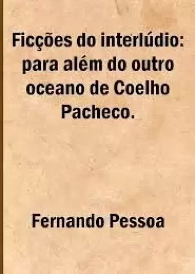Ficções do interlúdio, para além do outro oceano de Coelho Pacheco 